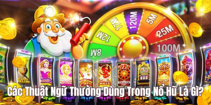 Các thuật ngữ sử dụng trong game nổ hũ là gì