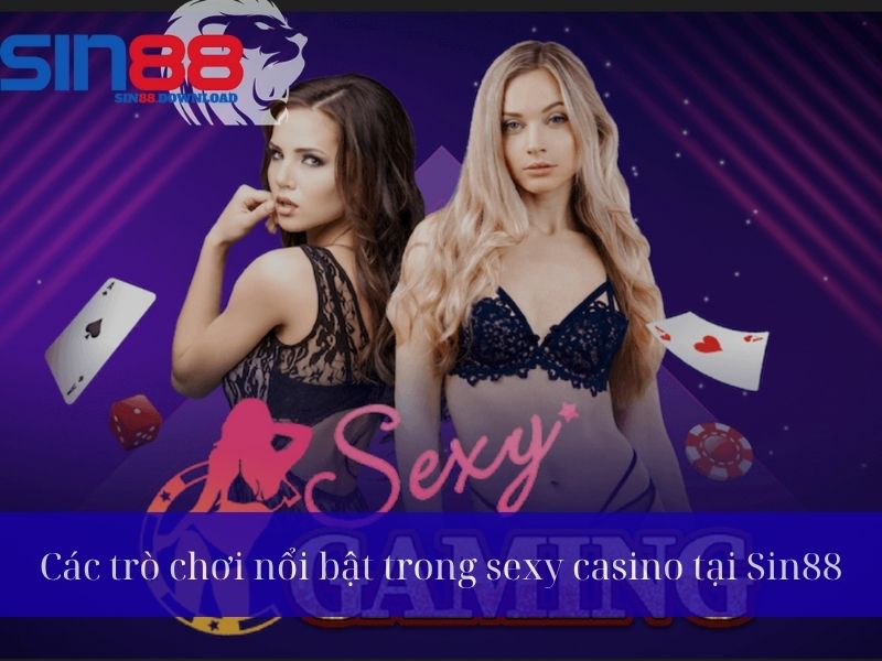 Các trò Sexy Casino nổi bật tại Sin88